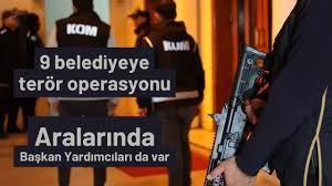 9 BELEDİYEYE TERÖR OPERASYONU