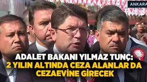 ADALET BAKANI YILMAZ TUNÇ: 2 YILIN ALTINDA CEZA ALANLAR DA CEZAEVİNE GİRECEK