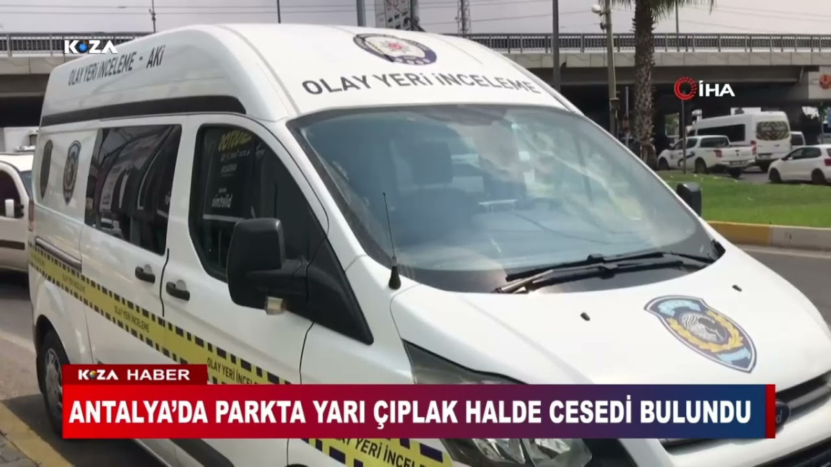 ANTALYA'DA PARK HALİNDEKİ OTOMOBİLDE YARI ÇIPLAK ERKEK CESEDİ BULUNDU