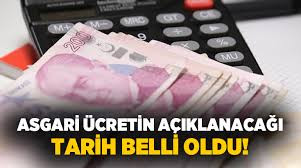 ASGARİ ÜCRETİN AÇIKLANACAĞI TARİH BELLİ OLDU