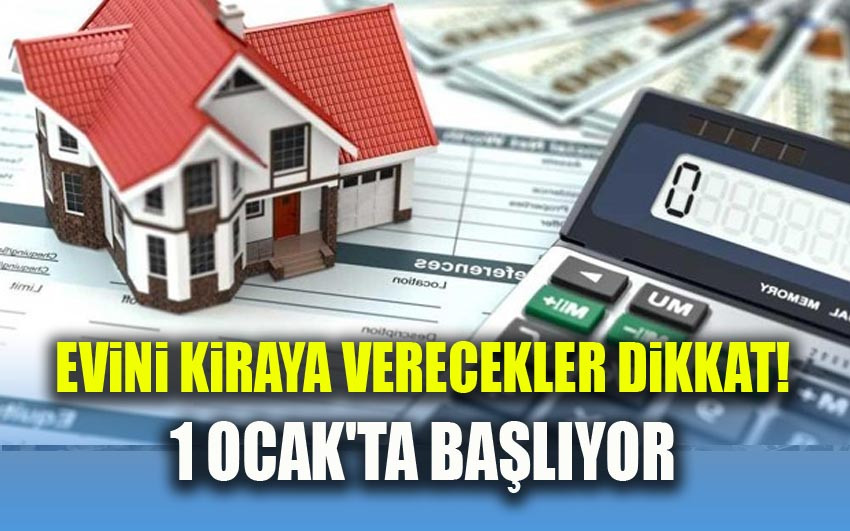 EVİNİ KİRAYA VERECEKLER İÇİN YENİ UYGULAMA 1 OCAK'TA BAŞLIYOR