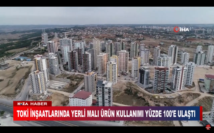 TOKİ İNŞAATLARINDA YERLİ MALI ÜRÜN KULLANIMI YÜZDE 100'E ULAŞTI