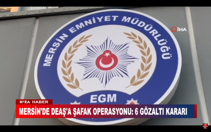 MERSİN'DE DEAŞ'A ŞAFAK OPERASYONU: 6 GÖZALTI KARARI