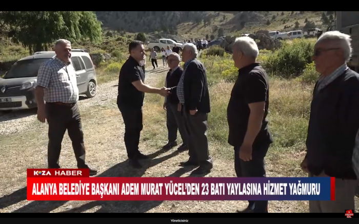 ALANYA BELEDİYE BAŞKANI ADEM MURAT YÜCEL’DEN 23 BATI YAYLASINA HİZMET YAĞMURU