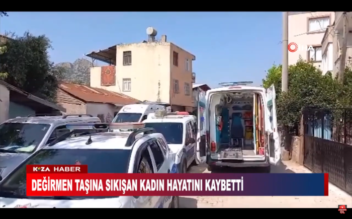 DEĞİRMEN TAŞINA SIKIŞAN KADIN HAYATINI KAYBETTİ