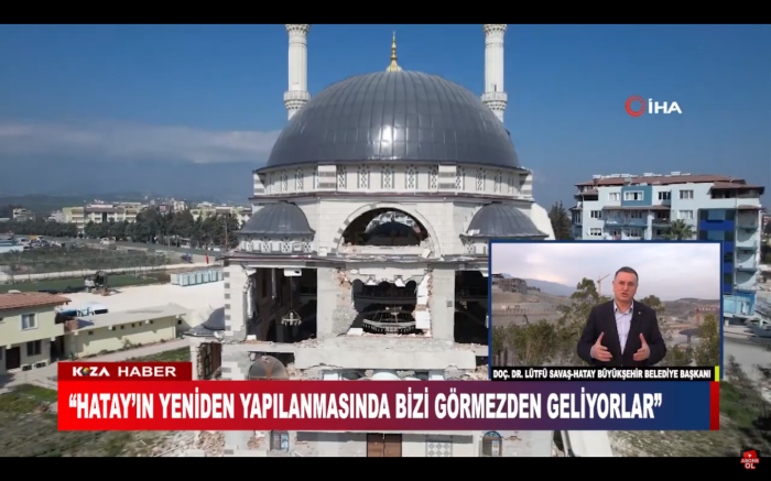 “HATAY’IN YENİDEN YAPILANMASINDA BİZİ GÖRMEZDEN GELİYORLAR”