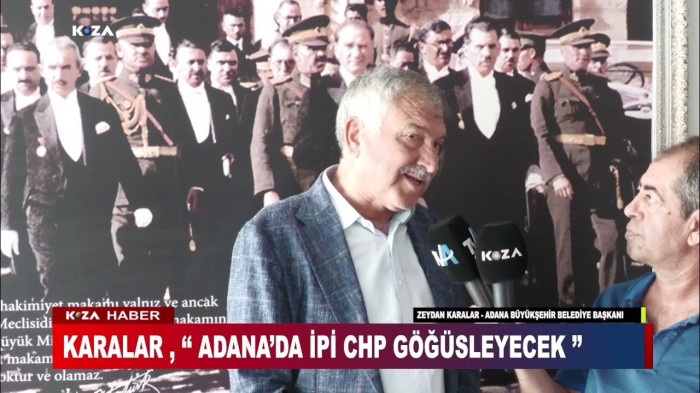 KARALAR: 'ADANA'DA İPİ CHP GÖĞÜSLEYECEK'