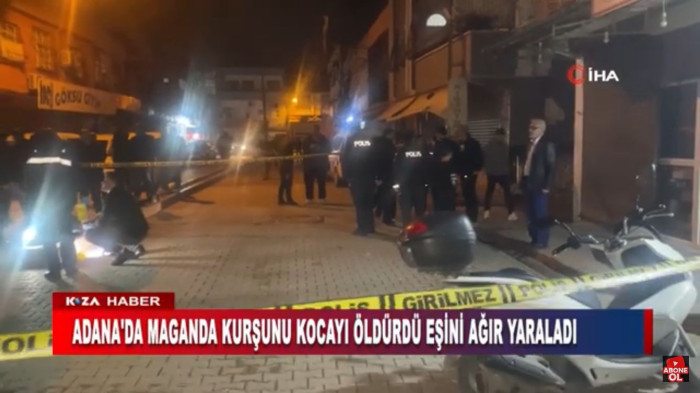 ADANA'DA MAGANDA KURŞUNU KOCAYI ÖLDÜRDÜ EŞİNİ AĞIR YARALADI