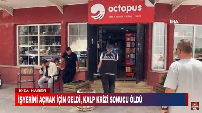 İŞYERİNİ AÇMAK İÇİN GELDİ, KALP KRİZİ SONUCU ÖLDÜ