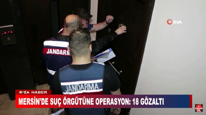 MERSİN'DE SUÇ ÖRGÜTÜNE OPERASYON: 18 GÖZALTI